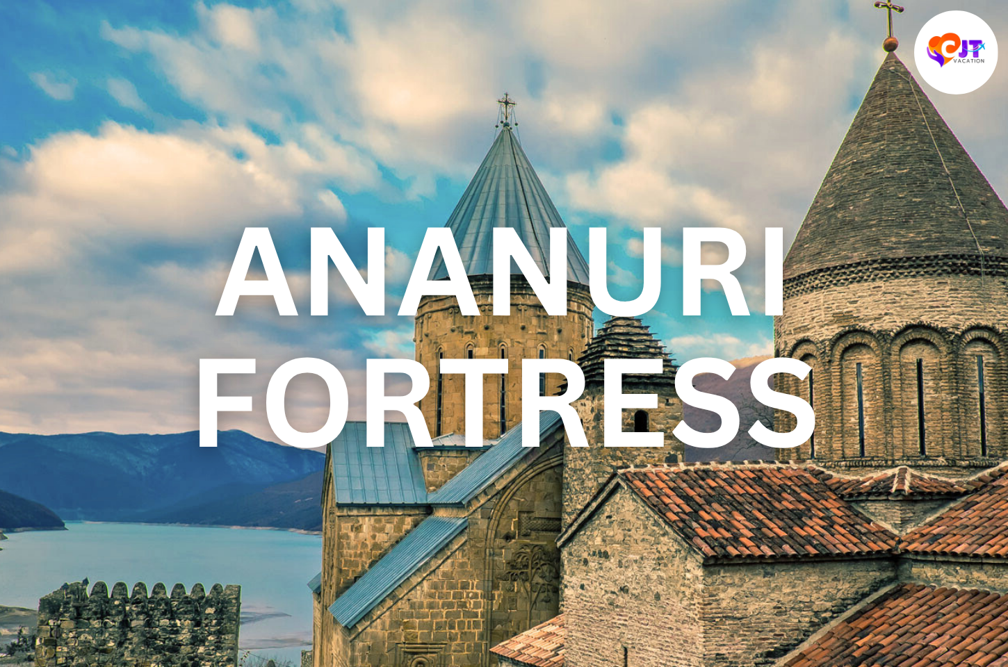 Ananuri Fortress  เที่ยวป้อมปราการโบราณแห่งจอร์เจีย